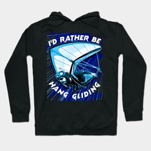 Deltaplane Gliders Saying '' I'd Rather Be Hang Gliding" Hoodie